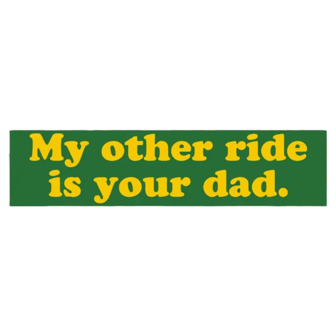 My Other Ride Is Your Dad Bumper Sticker | Wild Dixie Boutique